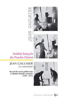 Jean Gaulmier, un orientaliste - Recueil des textes publiés dans le Bulletin d’études orientales (1929-1972)