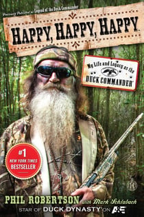 Happy, Happy, Happy - My Life and Legacy as the Duck Commander