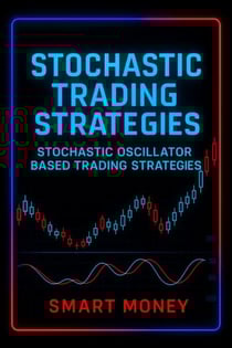 Stochastic Trading Strategies: Stochastic Oscillator Based Trading Strategies - Trading Strategies Series