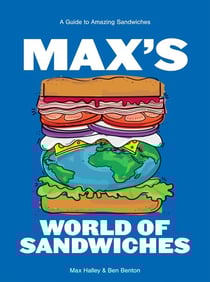 Max's World of Sandwiches - A Guide to Amazing Sandwiches