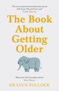 The Book About Getting Older - The essential comforting guide to ageing with wise advice for the highs and lows