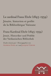 Le cardinal Franz Ehrle (1845-1934) - Jésuite, historien et préfet de la Bibliothèque Vaticane