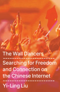 The Wall Dancers - Searching for Freedom and Connection on the Chinese Internet