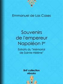 Souvenirs de l'empereur Napoléon Ier - Extraits du "Mémorial de Sainte-Hélène"