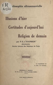 Philosophie ultrasensorielle - Illusions d'hier, certitudes d'aujourd'hui, religion de demain