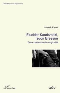 Elucider Kaurismäki, revoir Bresson - Deux cinémas de la marginalité