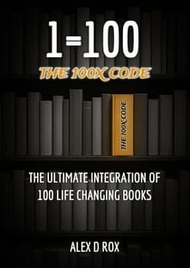 One Equals Hundred: The 100X Code – The Ultimate Integration of 100 Life Changing Books