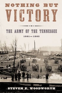Nothing but Victory - The Army of the Tennessee, 1861-1865