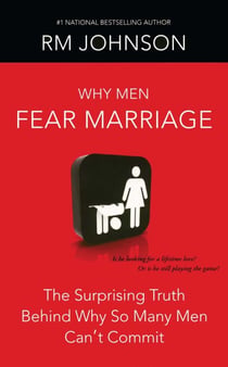 Why Men Fear Marriage - The Surprising Truth Behind Why So Many Men Can't Commit