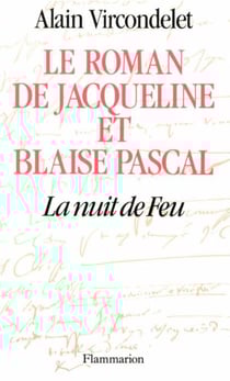 Le roman de Jacqueline et Blaise Pascal - La nuit de feu