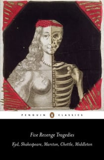 Five Revenge Tragedies - The Spanish Tragedy, Hamlet, Antonio's Revenge, The Tragedy of Hoffman, The Revenger's Tragedy