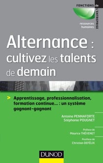 Alternance : cultivez les talents de demain - Apprentissage, professionnalisation, formation continue... : un système gagnant-gagnant