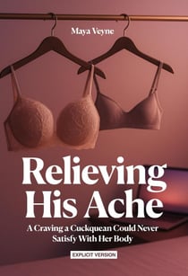 Relieving His Ache (Explicit) - A Cuckquean's Wife Devotion to Her Husband's Desires - His Ache, #1