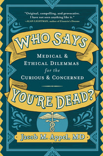 Who Says You're Dead? - Medical & Ethical Dilemmas for the Curious & Concerned