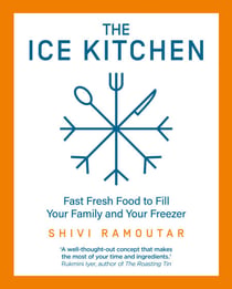 The Ice Kitchen - Fast Fresh Food to Fill Your Family and Your Freezer