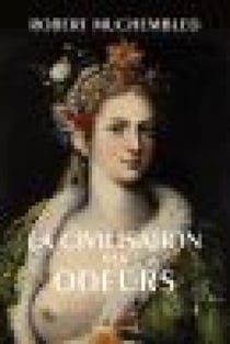 La Civilisation des odeurs - (XVIe-début XIXe siècle)