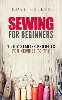 Sewing for Beginners: 15 DIY Starter Projects for Newbies to Try - Sewing & Upcycling