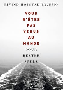Vous n'êtes pas venus au monde pour rester seuls - roman traduit du norvégien par Terje Sinding