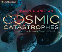Cosmic Catastrophes - Seven Ways to Destroy a Planet Like Earth