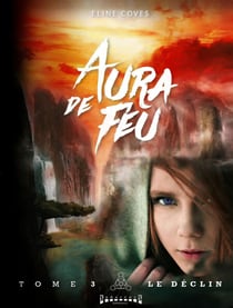 Aura de feu - Tome 3 - Le déclin