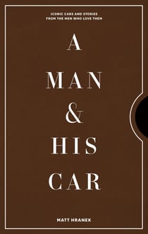 A Man &amp; His Car - Iconic Cars and Stories from the Men Who Love Them