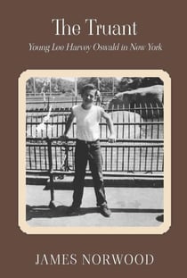 The Truant: Young Lee Harvey Oswald in New York