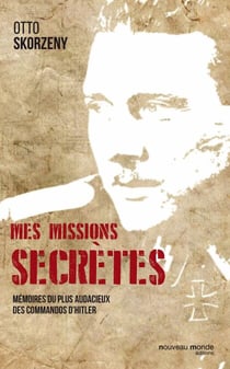 Mes missions secrètes - Mémoires du plus audacieux des commandos d'Hitler