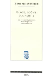 Image, Icône, Economie - Les sources byzantines de l'imaginaire contemporain