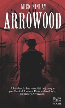 Arrowood - À Londres, la haute société ne jure que par Sherlock Holmes. Dans les bas-fonds, on préfère Arrowood