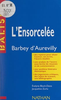 L'ensorcelée - Barbey d'Aurevilly. Des repères pour situer l'auteur, ses écrits, l'œuvre étudiée, une analyse de l'œuvre sous forme de résumés et de commentaires, une synthèse littéraire thématique, des jugements critiques, des sujets de travaux, une b...