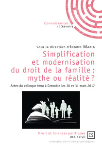 Simplification et modernisation du droit de la famille : mythe ou réalité ? - Actes du colloque tenu à Grenoble les 30 et 31 mars 2017