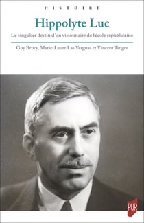 Hippolyte Luc - Le singulier destin d’un visionnaire de l’école républicaine