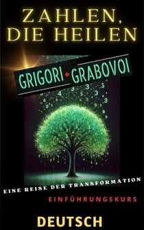 ZAHLEN, DIE HEILEN, GRIGORI GRABOVOI, EINE REISE DER TRANSFORMATION, Einführungskurs.