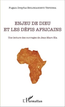 Enjeu de Dieu et les défis africains - Une lecture des ouvrages de Jean-Marc Ela