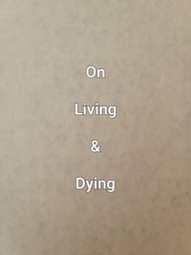 On Living & Dying