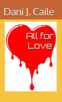 All For Love - Dani J Caile's Universe, #3