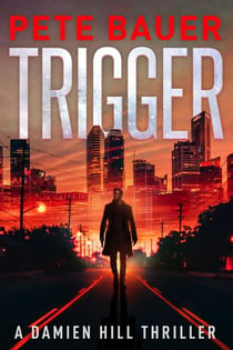 Trigger (Damien Hill Thriller Book 1) - Damien Hill Thriller, #1