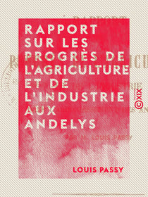Rapport sur les progrès de l'agriculture et de l'industrie aux Andelys
