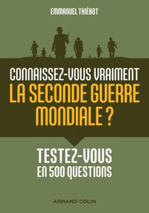 Connaissez-vous vraiment la Seconde Guerre mondiale? - Testez-vous en 500 questions