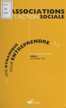Les associations dans l'action sociale : une dynamique pour entreprendre - Actes des 2es Journées d'étude, Dijon, les 5 et 6 novembre 1998