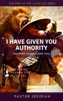 I Have Given You Authority - Spirit of the Living God Series, #2