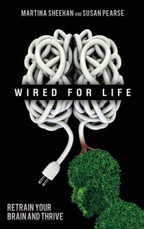 Wired for Life - Retrain Your Brain and Thrive