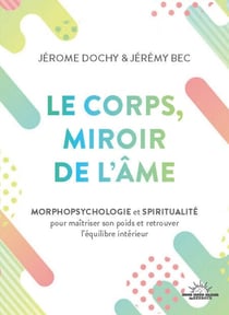 Le corps, miroir de l'âme - Morphopsychologie et spiritualité pour maîtriser son poids et retrouver l'équilibre intérieur