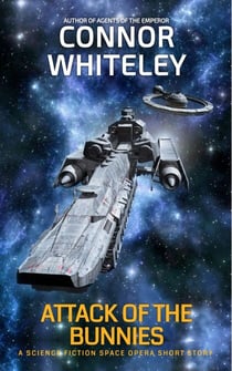 Attack of The Bunnies: A Science Fiction Space Opera Short Story - Agents of The Emperor Science Fiction Stories