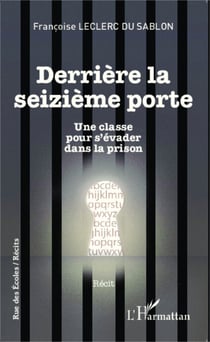 Derrière la seizième porte - Une classe pour s'évader dans la prison - Récit