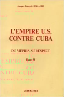 L'Empire US contre Cuba - Tome 2 Du mépris au respect - Du mépris au respect
