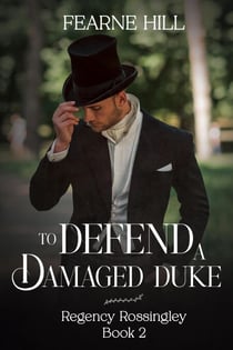 To Defend a Damaged Duke - Regency Rossingley, #2