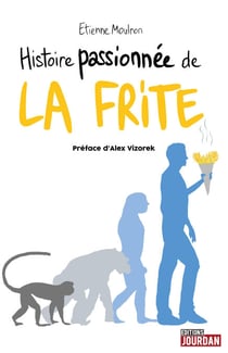 Histoire passionnée de la frite - Histoire originale et décalée