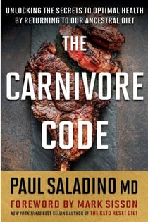 The Carnivore Code - Unlocking the Secrets to Optimal Health by Returning to Our Ancestral Diet