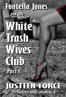 Fontella Jones and the White Trash Wives Club Part 1 - The Fontella Jones Chronicles, #5